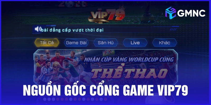 Nguồn gốc cổng game Vip79