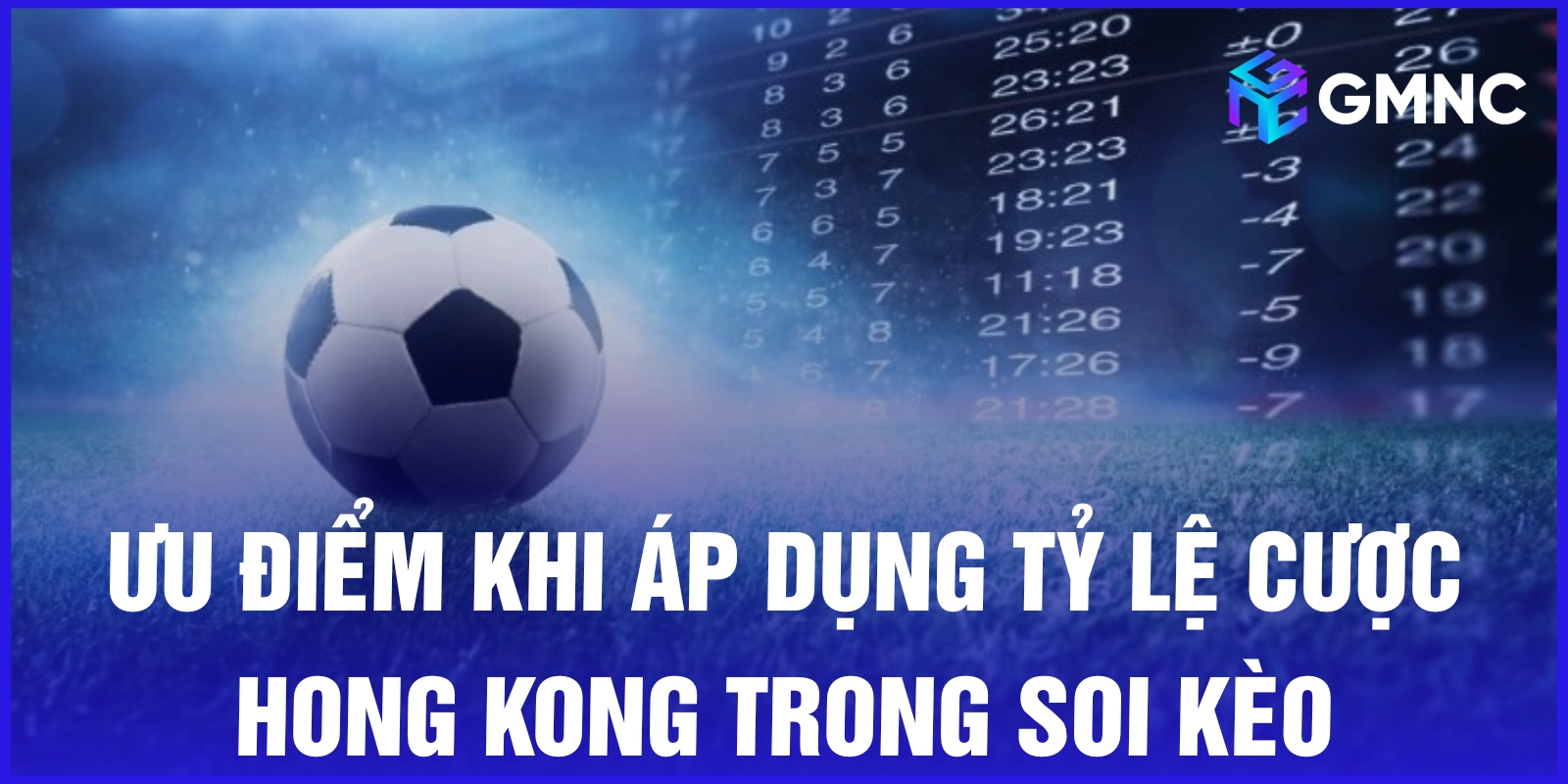 Ưu điểm khi áp dụng tỷ lệ cược Hong Kong trong soi kèo